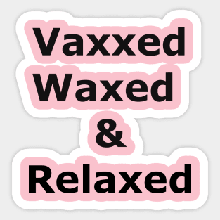 Vaxxed Waxed and Relaxed Sticker